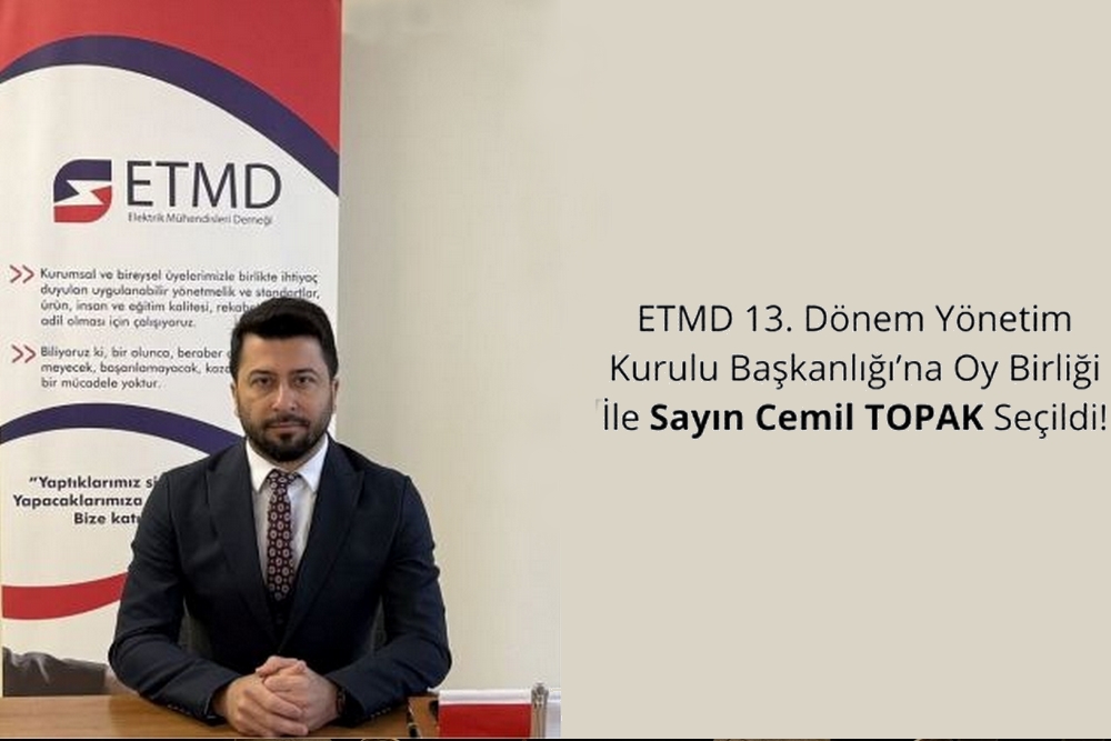 ETMD 13. Dönem Yönetim Kurulu Başkanlığı’na Oy Birliği İle Sayın Cemil Topak Seçildi!