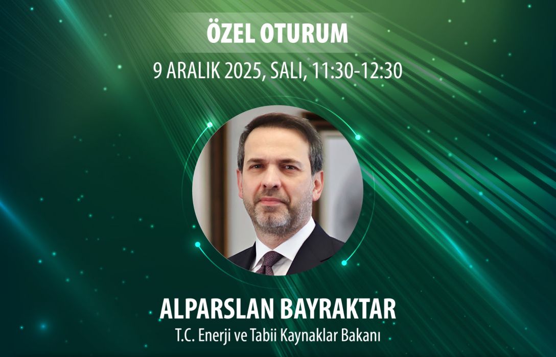 Enerji ve Tabii Kaynaklar Bakanı Alparslan BAYRAKTAR Zirve’de enerji piyasasıyla buluşuyor